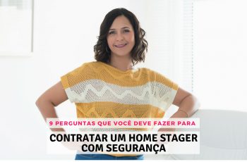 9 Perguntas que você deve fazer para contratar um home stager com segurança